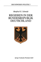 Manfred G Schmidt, Manfred G. Schmidt - Regieren in der Bundesrepublik Deutschland