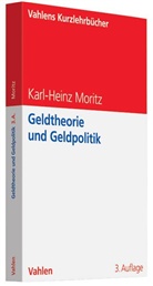 Karl-H Moritz, Karl-Heinz Moritz - Kompaktstudium Wirtschaftswissenschaften - Bd.13: Geldtheorie und Geldpolitik
