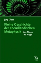 Jörg Disse - Kleine Geschichte der abendländischen Metaphysik