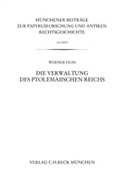Werner Huss - Die Verwaltung des ptolemaiischen Reichs