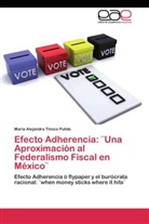 María Alejandra Tinoco Pulido - Efecto Adherencia: ¨Una Aproximación al Federalismo Fiscal en México¨