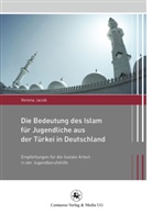 Verena Jacob - Die Bedeutung des Islam für Jugendliche aus der Türkei in Deutschland
