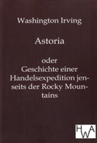 Washington Irving - Astoria oder Geschichte einer Handelsexpedition jenseits der Rocky Mountains