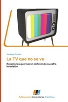 Santiago Druetta - La TV que no se ve