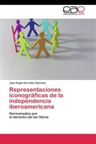 Julio Ángel Herrador Sánchez - Representaciones iconográficas de la independencia iberoamericana