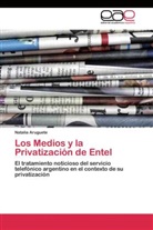 Natalia Aruguete - Los Medios y la Privatización de Entel