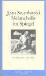 Jean Starobinski - Die Melancholie im Spiegel