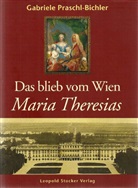 Gabriele Praschl-Bichler - Das blieb vom Wien Maria Theresias
