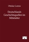 Ottokar Lorenz - Deutschlands Geschichtsquellen im Mittelalter