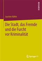 Joachim Häfele - Die Stadt, das Fremde und die Furcht vor Kriminalität