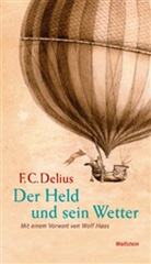 F C Delius, F. C. Delius, F.C. Delius, Friedrich Chr. Delius, Friedrich Christian Delius, Wolf Haas - Der Held und sein Wetter
