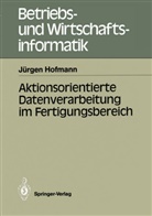 Jürgen Hofmann - Aktionsorientierte Datenverarbeitung im Fertigungsbereich