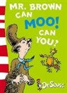 Dr Seuss, Dr. Seuss, Dr Seuss, Dr. Seuss, Dr. Seuss - Mr Brown can moo, can you ?