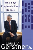 Louis Gerstner, Louis V. Gerstner - Who Says Elephants Can't Dance ?