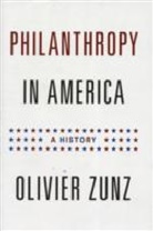 Olivier Zunz, Zunz Olivier - Philanthropy in America