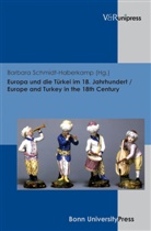 Barbara Schmidt Haberkamp, Barbar Schmidt-Haberkamp, Barbara Schmidt-Haberkamp - Europa und die Türkei im 18. Jahrhundert. Europe and Turkey in the 18th Century