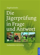 Siegfried Seibt - Die Jägerprüfung in Frage und Antwort