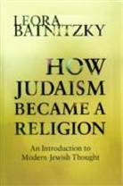 Leora Batnitzky - How Judaism Became a Religion