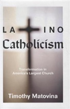 Timothy Matovina, Timothy M. Matovina, Matovina Timothy - Latino Catholicism