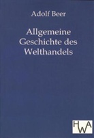 Adolf Beer - Allgemeine Geschichte des Welthandels