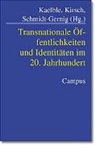 Ingrid Gilcher-Holtey, Ruc, Susanne Zimmermann, Hartmut Kaelble, Martin Kirsch, Alexander Schmidt-Gernig - Transnationale Öffentlichkeiten und Identitäten im 20. Jahrhundert