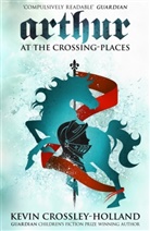 Kevin Crossley-Holland, Crossley-Holland Kevin, Kevin Crossley Holland - Arthur at the Crossing Places
