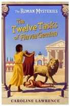 Caroline Lawrence, Lawrence Caroline - The 12 Tasks of Flavia Gemina