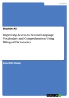 Shamim Ali - Improving Access to Second Language Vocabulary and Comprehension Using Bilingual Dictonaries