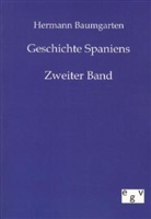 Hermann Baumgarten - Geschichte Spaniens. Bd.2