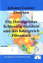 Johann G. Droysen, Johann Gustav Droysen - Die Herzogtümer Schleswig-Holstein und das Königreich Dänemark