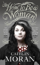 Caitlin Moran - How to Be a Woman