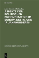 Schorn-Schütt, Luis Schorn-Schütte, Luise Schorn-Schütte - Aspekte der politischen Kommunikation im Europa des 16. und 17. Jahrhunderts