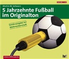 Martin M. Schwarz, Martin Maria Schwarz - 5 Jahrzehnte Fußball, 5 Audio-CDs (Audio book)