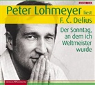 Friedrich Chr. Delius, Friedrich Christian Delius, Peter Lohmeyer - Der Sonntag, an dem ich Weltmeister wurde, 3 Audio-CDs (Hörbuch)