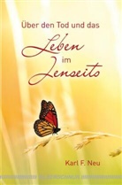 Karl F. Neu - Über den Tod und das Leben im Jenseits