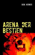 Dirk Krüger - Arena der Bestien