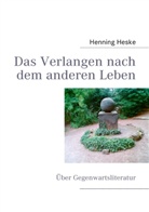 Henning Heske - Das Verlangen nach dem anderen Leben