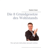 Stephan Kaiser - Die 8 Grundgesetze des Wohlstands