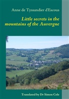 Anne De Tyssandier D'Escous, Anne de Tyssandier d'Escous, Association La Méridienne du Monde Rural, Associati La M. Ridienne Du Monde Rural, Association La Méridienne Du Monde Rural - LITTLE SECRETS IN THE MOUNTAINS OF THE AUVERGNE