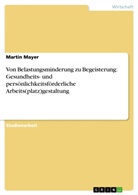 Martin Mayer - Von Belastungsminderung zu Begeisterung: Gesundheits- und persönlichkeitsförderliche Arbeits(platz)gestaltung