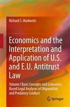 Richard Markovits, Richard S Markovits, Richard S. Markovits - Economics and the Interpretation and Application of U.S. and E.U. Antitrust Law. Vol.1