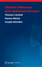 Thomas Husted, Thomas L Husted, Thomas L. Husted, Josep Solomkin, Joseph Solomkin, Hannes Wacha - Clinician's Manual on Intra-abdominal Infections