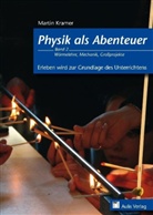 Martin Kramer - Physik als Abenteuer - Bd.2: Wärmelehre, Mechanik, Großprojekte. .2
