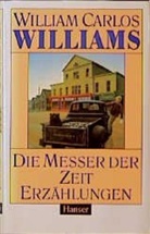 William C. Williams, William Carlos Williams - Die Messer der Zeit