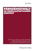 Jutta Röser - Fernsehgewalt im gesellschaftlichen Kontext