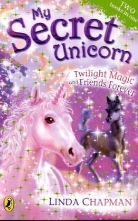 Linda Chapman - My Secret Unicorn: Twilight Magic and Friends Forever