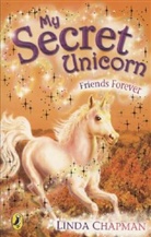 Linda Chapman - My Secret Unicorn: My Secret Unicorn: Friend Forever