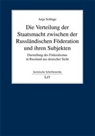 Anja Schlage - Die Verteilung der Staatsmacht zwischen der Russländischen Föderation und ihren Subjekten