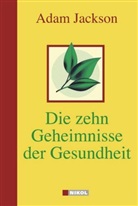 Adam Jackson - Die zehn Geheimnisse der Gesundheit