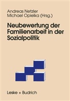 Michael Opielka, Andrea Netzler, Andreas Netzler, Opielka, Opielka, Michael Opielka - Neubewertung der Familienarbeit in der Sozialpolitik